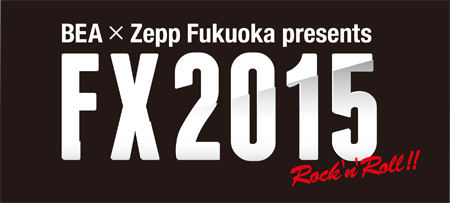 BEA~Zepp Fukuoka presents FX2015
