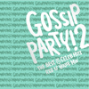 Gossip Party! 2