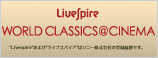 Livespire 「WORLD CLASSICS ＠ CINEMA」