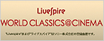 Livespire 「WORLD CLASSICS ＠ CINEMA」