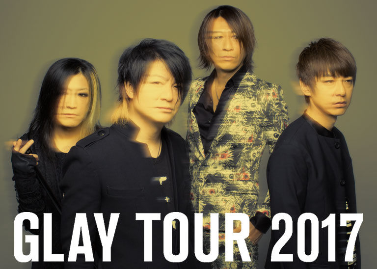 GLAY TOUR 2017｜チケットぴあ