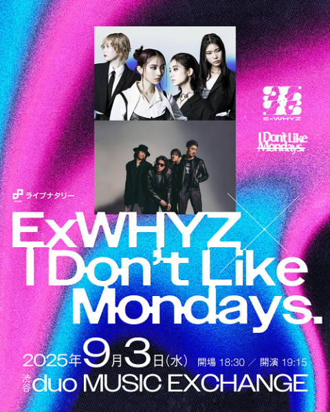 ライブナタリー “ExWHYZ × I Don’t Like Mondays.”