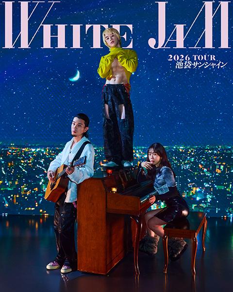 WHITE JAM(ホワイトジャム) | チケットぴあ[音楽 J-POP・ROCK