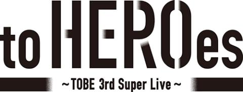 to HEROes ～TOBE 3rd Super Live～