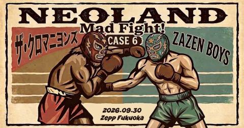 NEOLAND case．6 「MAD FIGHT」 ザ