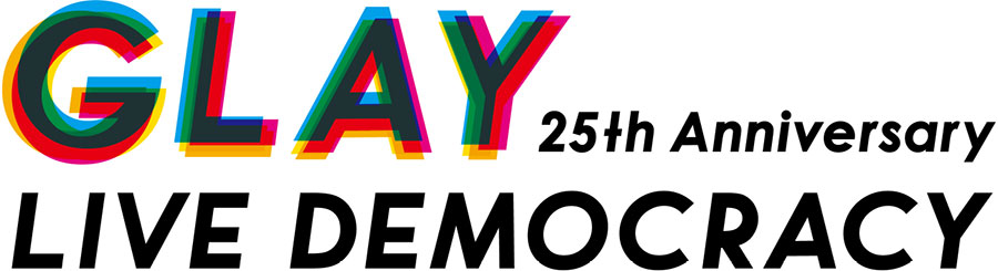 GLAY 25th Anniversary“LIVE DEMOCRACY”