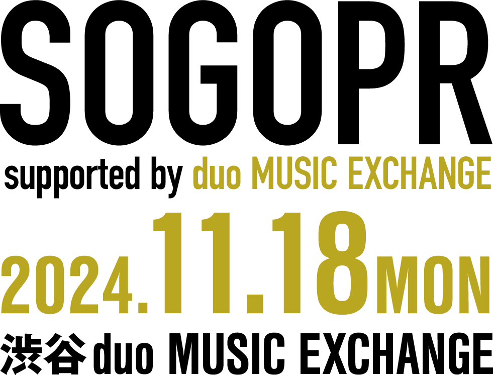 SOGODUOPR 2024年11月18日(月) 渋谷 duo MUSIC EXCHANGE 最初(開演)から最後(終演)まで楽しんだら全額(￥1,000)キャッシュバック!